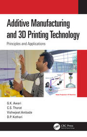 Addictive manufacturing and 3D printing technology principles and applications