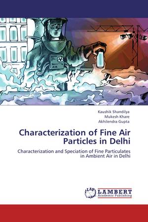 Characterization of fine air particles in Delhi: characterization and speciation of fine particulates in ambient air in Delhi