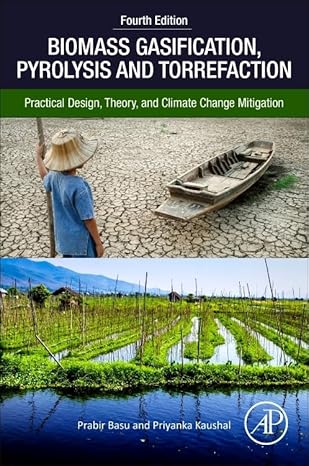 Biomass gasification, pyrolysis, and torrefaction practical design, theory, and climate change mitigation