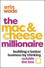 Mac &amp; cheese millionaire: building a better business by thinking outside the box