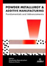Powder metallurgy and additive manufacturing: fundamentals and advancements